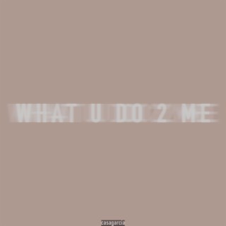 What You Do 2 Me (Remixes)