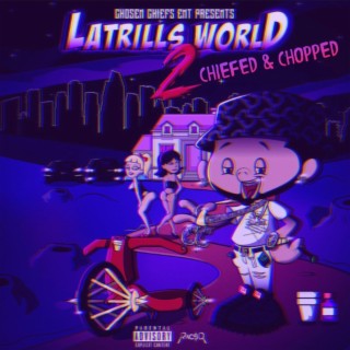 LATRILLS WORLD 2 (CHIEFED & CHOPPED)