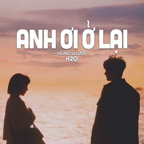 Anh Ơi Ở Lại (Lofi Ver.) ft. Hùng Quân | Boomplay Music