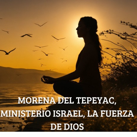 Morena del Tepeyac Ministerio de Israel, la Fuerza de Dios ft. Grupo Nueva Vida | Boomplay Music