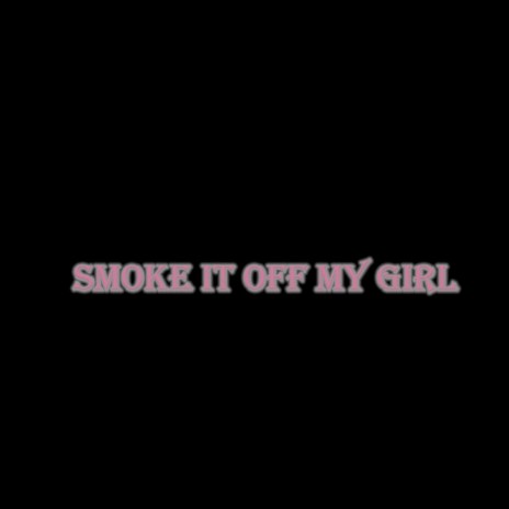 smoke it off my girl (sped up)