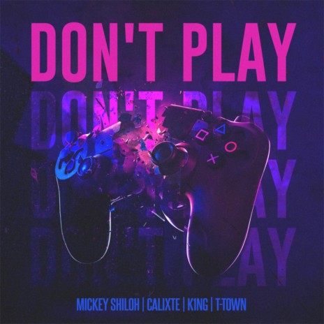 Don’t Play ft. Calixte, T-Town & K1NG | Boomplay Music