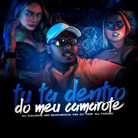 TU TA DENTRO DO MEU CAMAROTE ft. DJ TIO F, Mc Buchecha VM & DJ Tocha | Boomplay Music