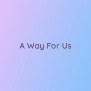 A Way For Us