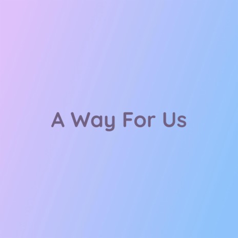 A Way For Us | Boomplay Music