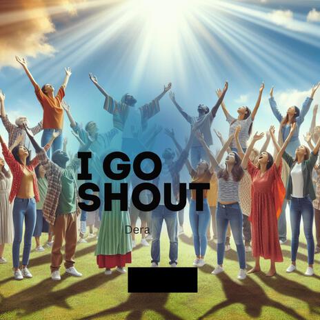 I go shout | Boomplay Music