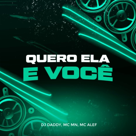 Quero Ela e Você ft. Mc Alef & DJ Daddy | Boomplay Music