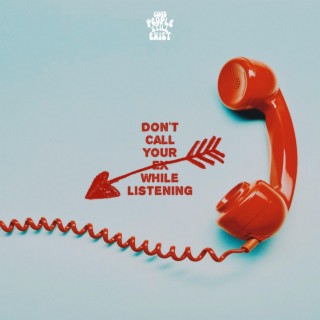 Don't Call Your Ex While Listening