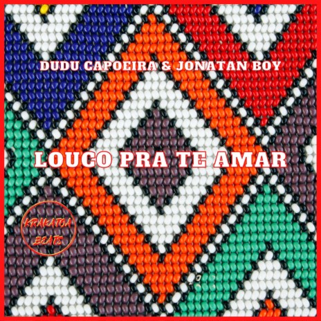 Louco Pra Te Amar ft. Jonatan Boy | Boomplay Music