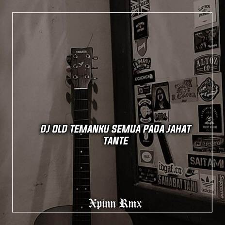 Dj Old Temanku Semua Pada Jahat Tante X Dingin Keringetan | Boomplay Music