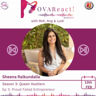 OVAReact S3 E3 | Proud Failed Entrepreneur with Sheena Raikundalia