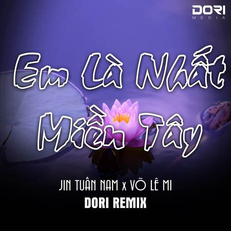 Em Là Nhất Miền Tây (Beat Remix) ft. Võ Lê Mi & Jin Tuấn Nam | Boomplay Music