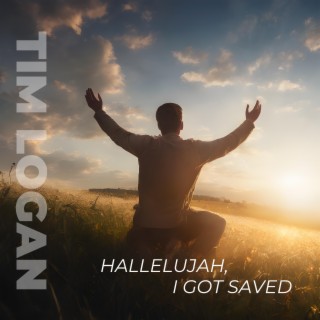 Hallelujah, I Got Saved lyrics | Boomplay Music