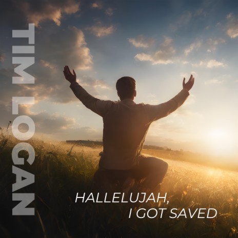 Hallelujah, I Got Saved | Boomplay Music