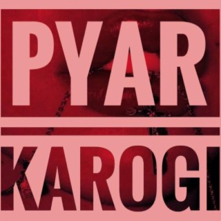 PYAR KAROGI ?