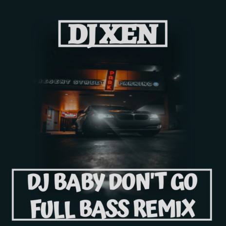 DJ BABY DON'T GO (FULL BASS REMIX)
