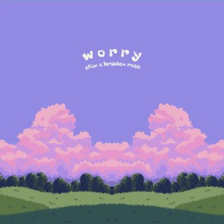 worry ft. Braden Ross lyrics | Boomplay Music