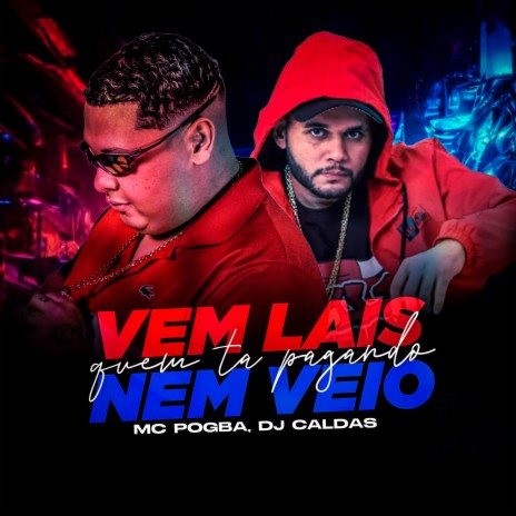 VEM LAIS VS QUEM TA PAGANDO NEM VEIO ft. Mc Pogba | Boomplay Music