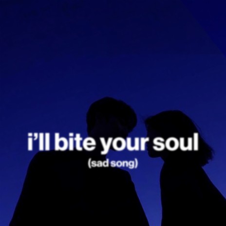 i'll bite your soul (sad song) ft. Shiloh Dynasty | Boomplay Music