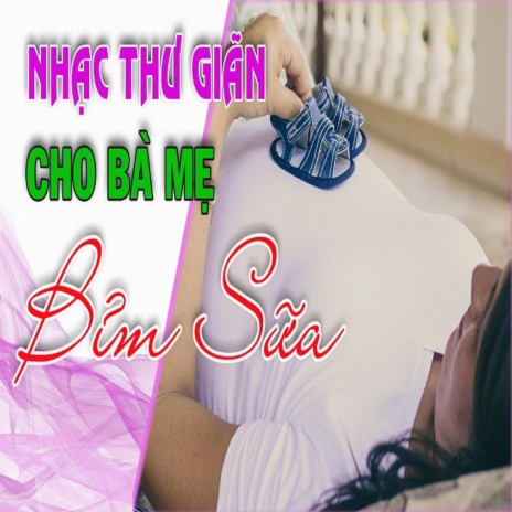 NHẠC THƯ GIÃN CHO BÀ MẸ BỈM SỮA lGIÚP CON THÔNG MINH TỪ TRONG BỤNG MẸ | Boomplay Music