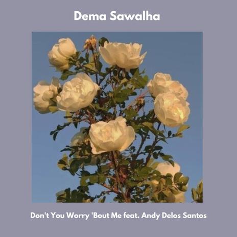 Don't You Worry ' Bout Me ft. Andy Delos Santos | Boomplay Music