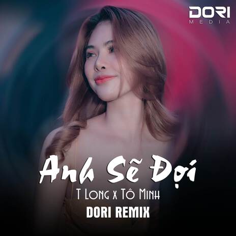 Anh Sẽ Đợi (Remix) ft. TLong & Tô Minh | Boomplay Music