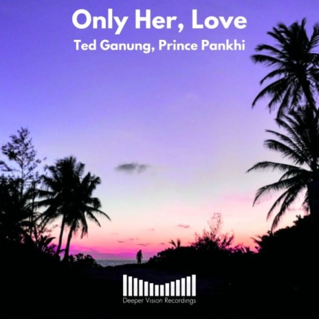 Only Her, Love ft. Prince Pankhi