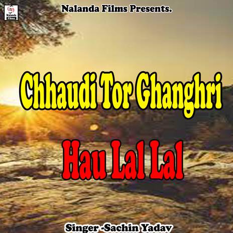 Chhaudi Tor Ghanghri Hau Lal Lal Ge | Boomplay Music