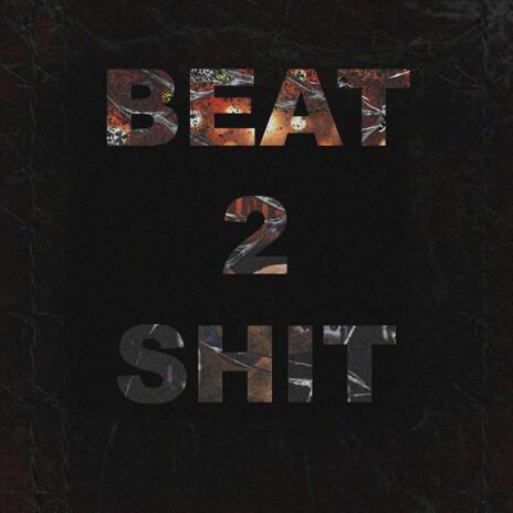 BEAT 2 SHIT | Boomplay Music