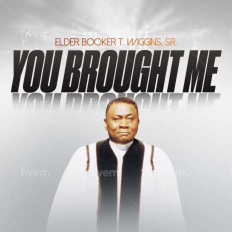 You Brought Me ft. Booker T. Wiggins Sr. | Boomplay Music