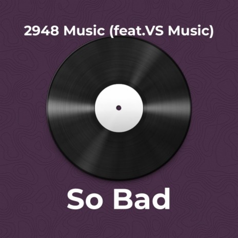 So Bad ft. VS Music | Boomplay Music