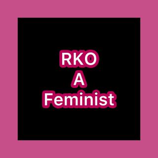 RKO A Feminist