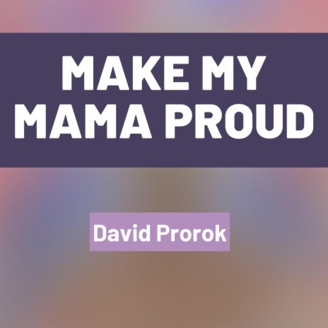 Make My Mama Proud | Boomplay Music