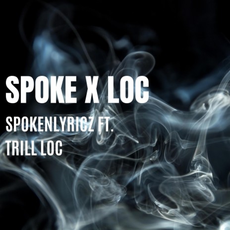 Spoke X Loc ft. Trill Loc | Boomplay Music