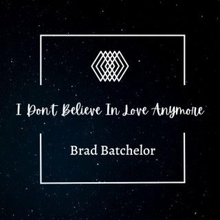 I Don't Believe In Love Anymore