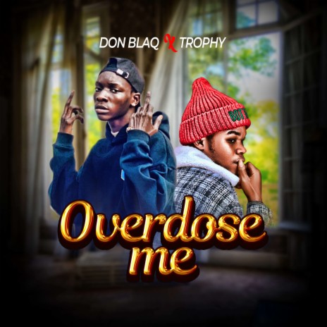 Overdose Me ft. Don blaq | Boomplay Music