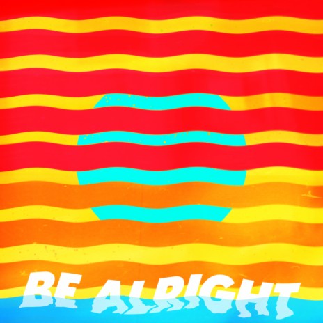 Be Alright | Boomplay Music