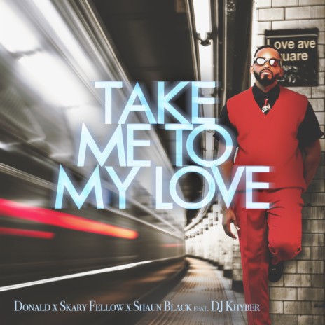 Take Me To My Love ft. Skary Fellow, Shaun Black & DJ Khyber | Boomplay Music