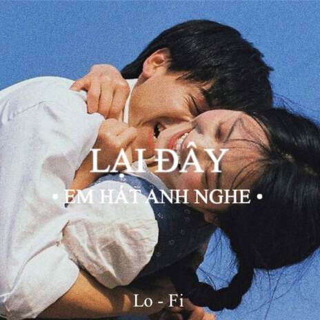 BEAT Lại Đây Em Hát Anh Nghe (Lofi) | Boomplay Music