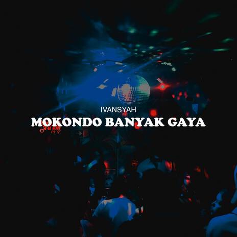 MOKONDO BANYAK GAYA | Boomplay Music