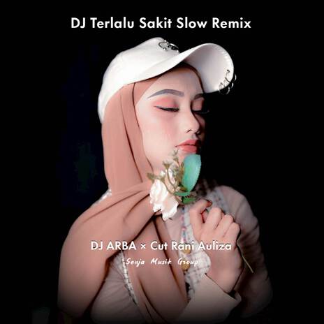 DJ Terlalu Sakit Slow Remix ft. Cut Rani Auliza | Boomplay Music