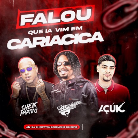 Falou Que Ia Vim em Cariacica ft. Sheik Martins & AçúK | Boomplay Music