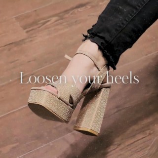 Loosen your heels lyrics | Boomplay Music