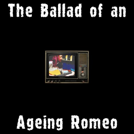 The Ballad of an Ageing Romeo | Boomplay Music