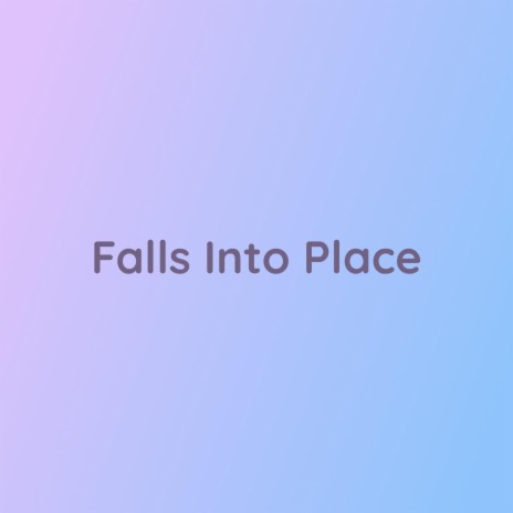 Falls Into Place | Boomplay Music