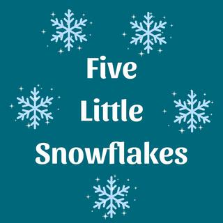 Five Little Snowflakes