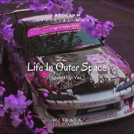 Life In Outer Space (Speed Up Ver.) | Boomplay Music