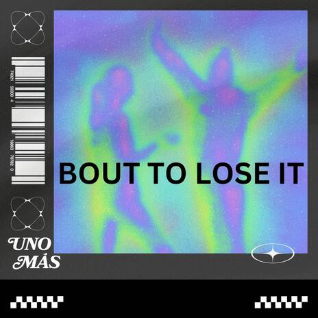 Bout To Lose It | Boomplay Music