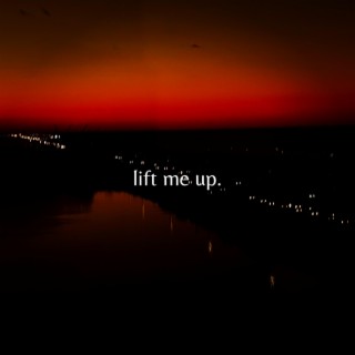 lift me up.