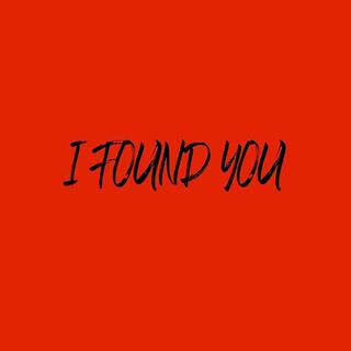 I FOUND YOU